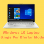 Windows 10 Laptop  settings  for log into Eferfar Module